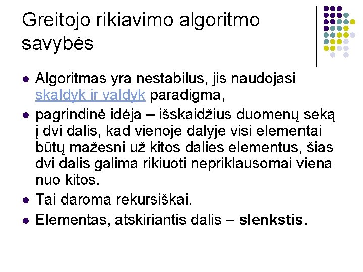 Greitojo rikiavimo algoritmo savybės l l Algoritmas yra nestabilus, jis naudojasi skaldyk ir valdyk