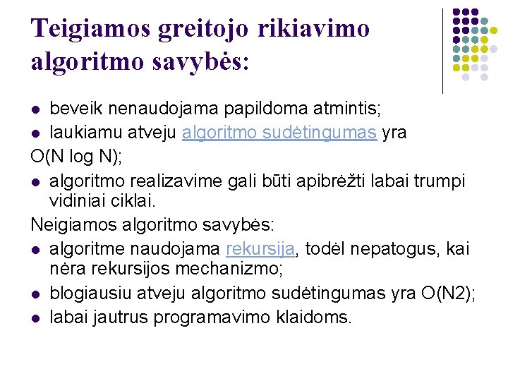 Teigiamos greitojo rikiavimo algoritmo savybės: beveik nenaudojama papildoma atmintis; l laukiamu atveju algoritmo sudėtingumas