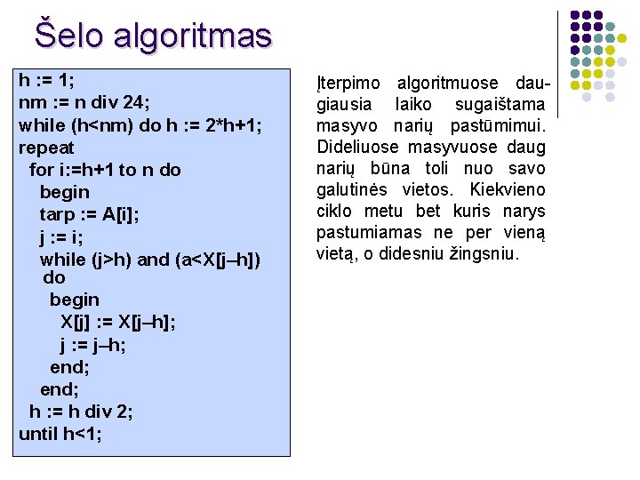 Šelo algoritmas h : = 1; nm : = n div 24; while (h<nm)