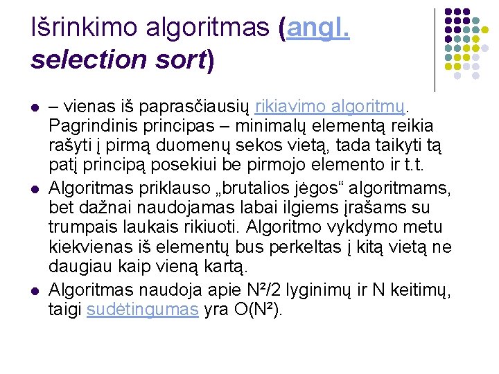 Išrinkimo algoritmas (angl. selection sort) l l l – vienas iš paprasčiausių rikiavimo algoritmų.
