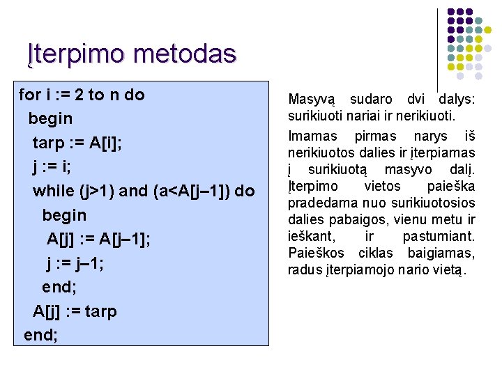 Įterpimo metodas for i : = 2 to n do begin tarp : =
