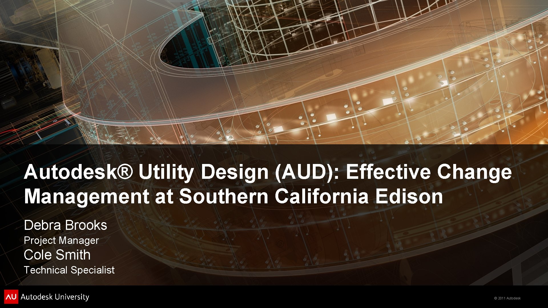 Autodesk® Utility Design (AUD): Effective Change Management at Southern California Edison Debra Brooks Project