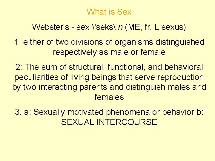 What is Sex Webster's - sex ’seks n (ME, fr. L sexus) 1: either
