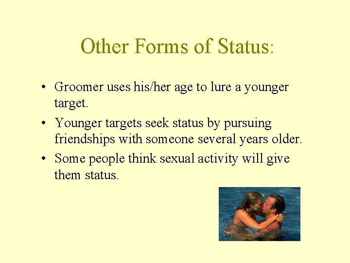 Other Forms of Status: • Groomer uses his/her age to lure a younger target.