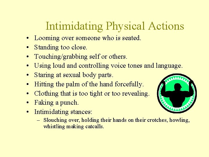 Intimidating Physical Actions • • • Looming over someone who is seated. Standing too