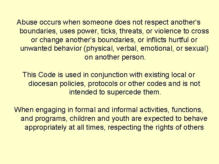 Abuse occurs when someone does not respect another’s boundaries, uses power, ticks, threats, or