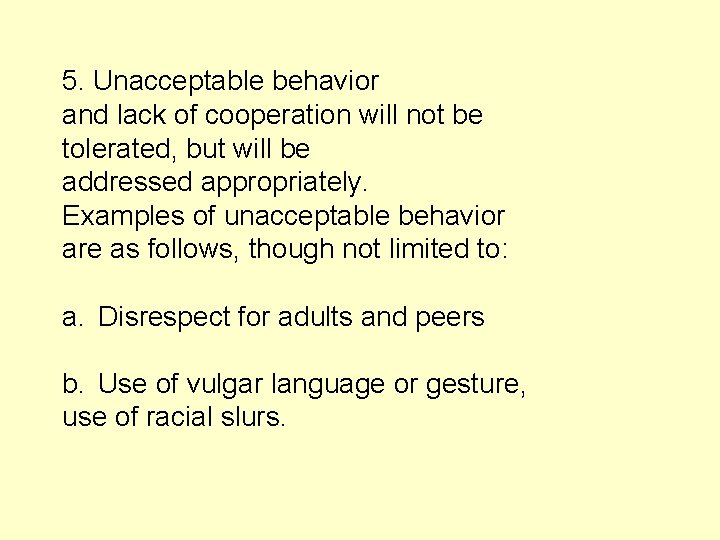 5. Unacceptable behavior and lack of cooperation will not be tolerated, but will be