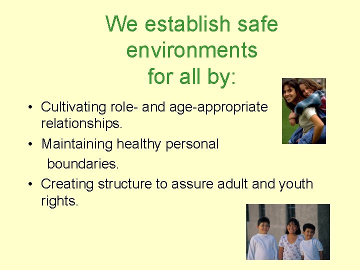 We establish safe environments for all by: • Cultivating role- and age-appropriate relationships. •