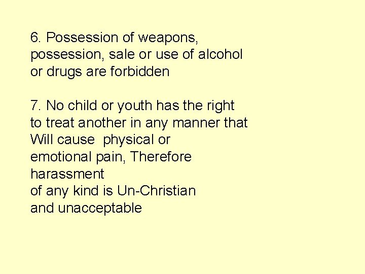 6. Possession of weapons, possession, sale or use of alcohol or drugs are forbidden