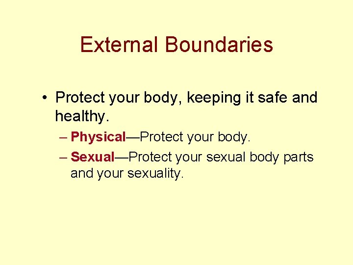 External Boundaries • Protect your body, keeping it safe and healthy. – Physical—Protect your