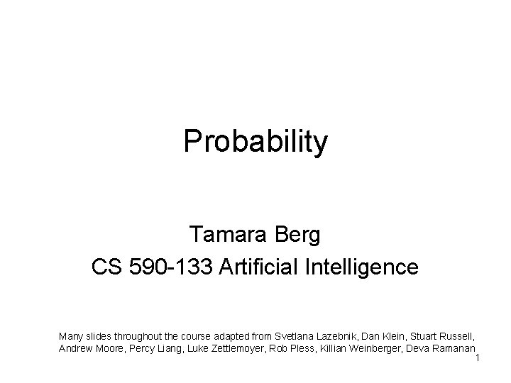 Probability Tamara Berg CS 590 -133 Artificial Intelligence Many slides throughout the course adapted