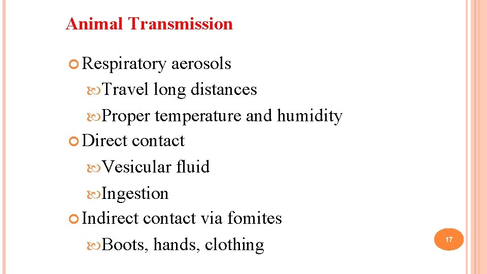 Animal Transmission Respiratory aerosols Travel long distances Proper temperature and humidity Direct contact Vesicular