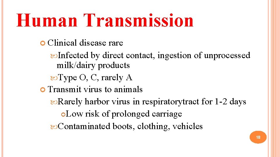 Human Transmission Clinical disease rare Infected by direct contact, ingestion of unprocessed milk/dairy products