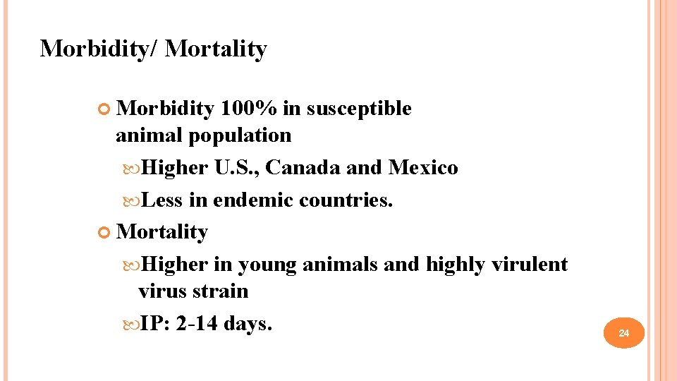 Morbidity/ Mortality Morbidity 100% in susceptible animal population Higher U. S. , Canada and