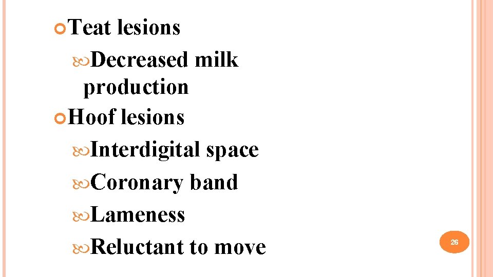  Teat lesions Decreased milk production Hoof lesions Interdigital space Coronary band Lameness Reluctant