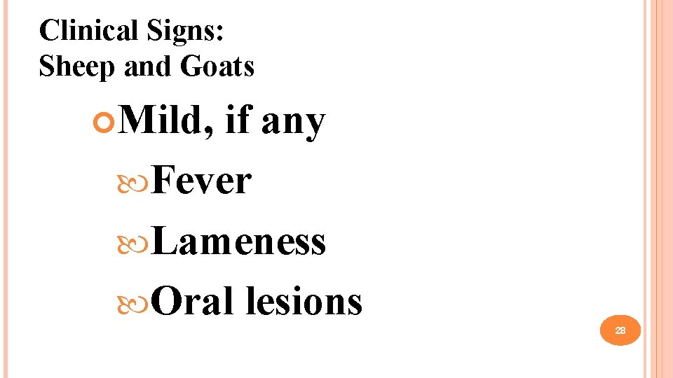 Clinical Signs: Sheep and Goats Mild, if any Fever Lameness Oral lesions 28 