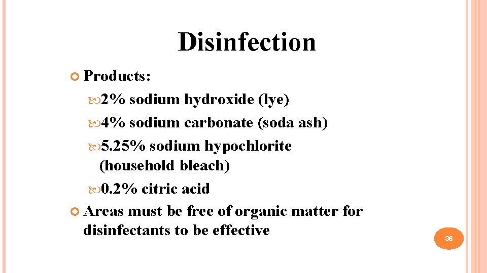 Disinfection Products: 2% sodium hydroxide (lye) 4% sodium carbonate (soda ash) 5. 25% sodium