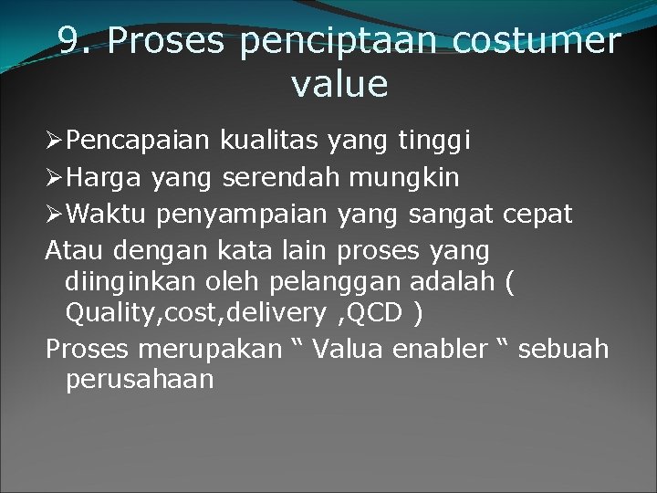 9. Proses penciptaan costumer value ØPencapaian kualitas yang tinggi ØHarga yang serendah mungkin ØWaktu 9. Proses penciptaan costumer value ØPencapaian kualitas yang tinggi ØHarga yang serendah mungkin ØWaktu