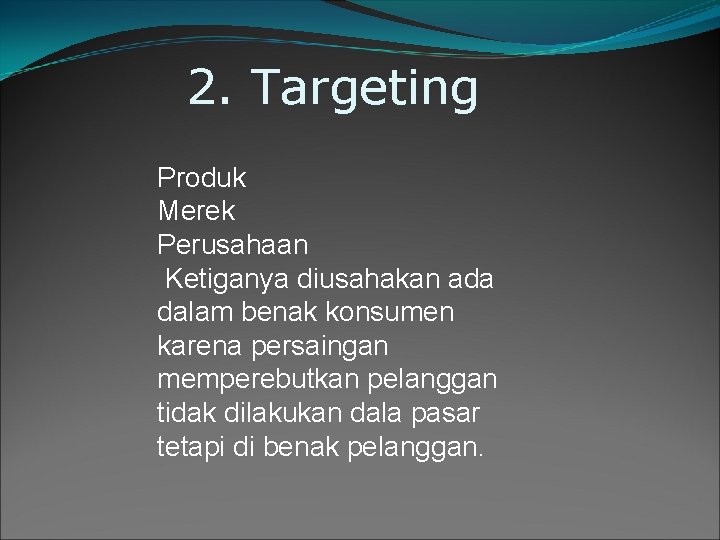 2. Targeting Produk Merek Perusahaan Ketiganya diusahakan ada dalam benak konsumen karena persaingan memperebutkan 2. Targeting Produk Merek Perusahaan Ketiganya diusahakan ada dalam benak konsumen karena persaingan memperebutkan