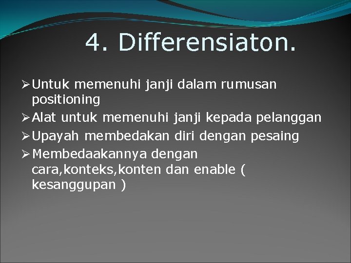 4. Differensiaton. Ø Untuk memenuhi janji dalam rumusan positioning Ø Alat untuk memenuhi janji 4. Differensiaton. Ø Untuk memenuhi janji dalam rumusan positioning Ø Alat untuk memenuhi janji