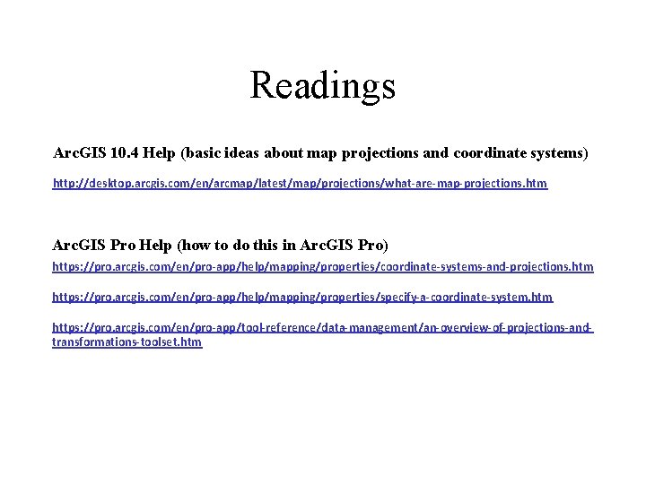 Readings Arc. GIS 10. 4 Help (basic ideas about map projections and coordinate systems)