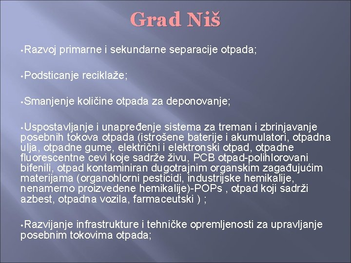 Grad Niš • Razvoj primarne i sekundarne separacije otpada; • Podsticanje • Smanjenje reciklaže;