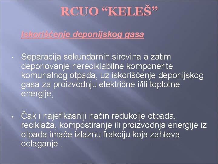 RCUO “KELEŠ” Iskorišćenje deponijskog gasa • Separacija sekundarnih sirovina a zatim deponovanje nereciklabilne komponente