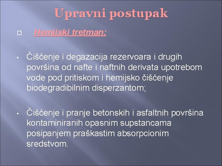 Upravni postupak Hemijski tretman: • Čišćenje i degazacija rezervoara i drugih površina od nafte