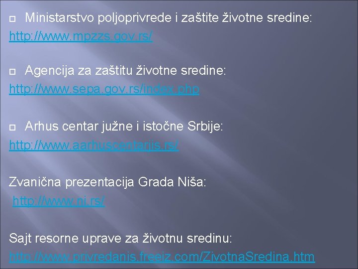 Ministarstvo poljoprivrede i zaštite životne sredine: http: //www. mpzzs. gov. rs/ Agencija za zaštitu