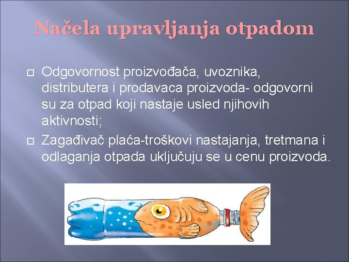 Načela upravljanja otpadom Odgovornost proizvođača, uvoznika, distributera i prodavaca proizvoda- odgovorni su za otpad