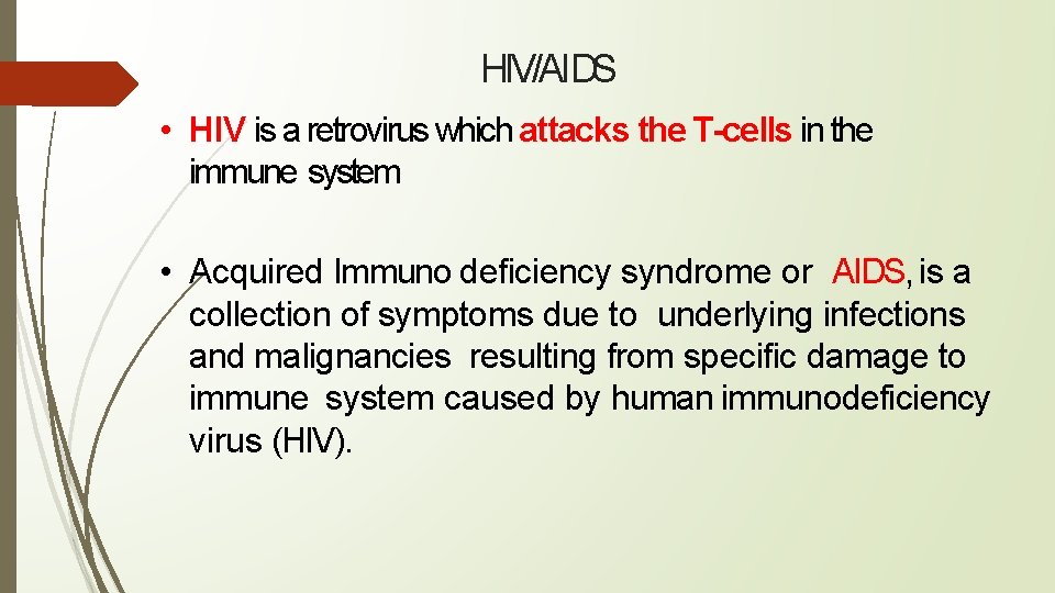 HIV/AIDS • HIV is a retrovirus which attacks the T-cells in the immune system