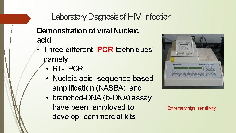 Laboratory Diagnosis of HIV infection Demonstration of viral Nucleic acid • Three different PCR