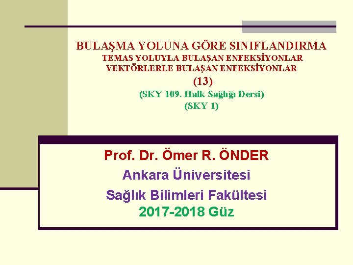 BULAŞMA YOLUNA GÖRE SINIFLANDIRMA TEMAS YOLUYLA BULAŞAN ENFEKSİYONLAR VEKTÖRLERLE BULAŞAN ENFEKSİYONLAR (13) (SKY 109.