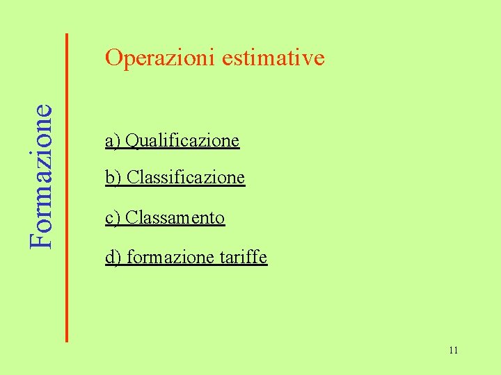 Formazione Operazioni estimative a) Qualificazione b) Classificazione c) Classamento d) formazione tariffe 11 