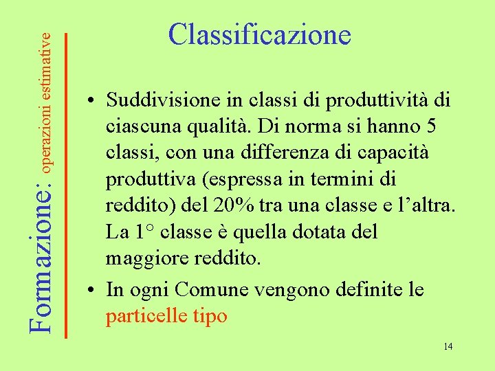 Formazione: operazioni estimative Classificazione • Suddivisione in classi di produttività di ciascuna qualità. Di