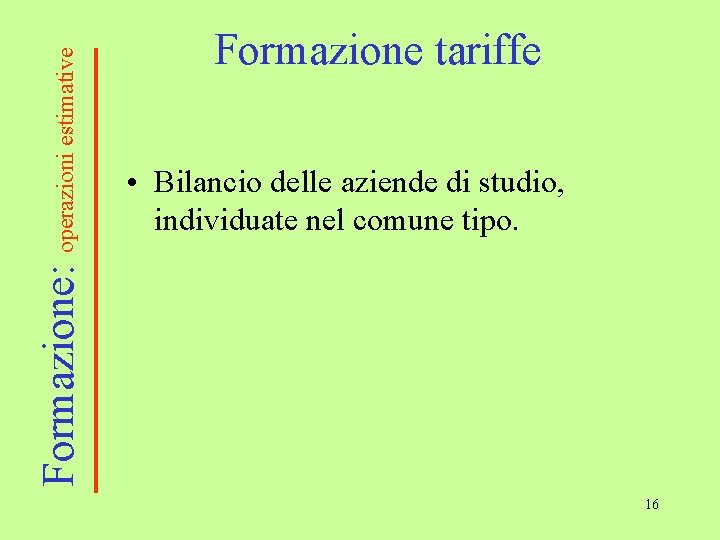 Formazione: operazioni estimative Formazione tariffe • Bilancio delle aziende di studio, individuate nel comune