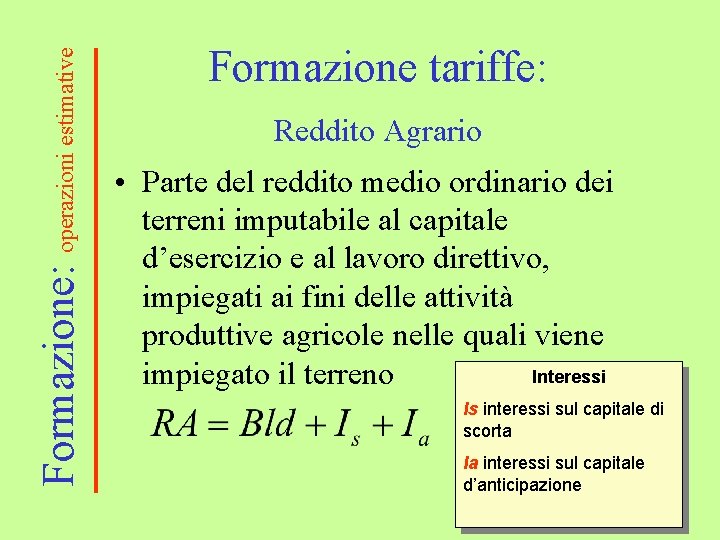 Formazione: operazioni estimative Formazione tariffe: Reddito Agrario • Parte del reddito medio ordinario dei