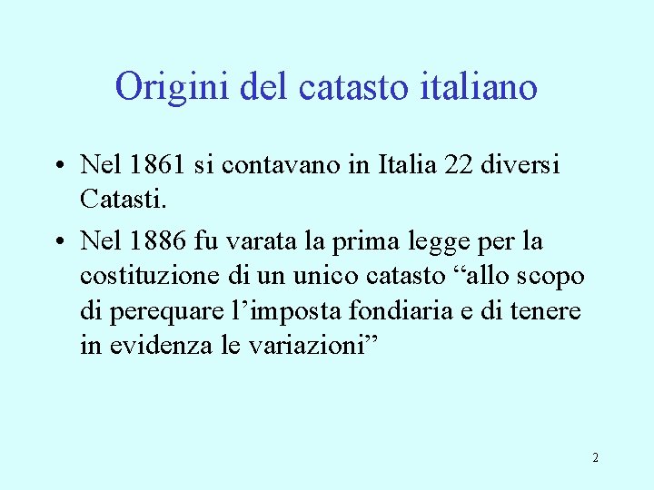 Origini del catasto italiano • Nel 1861 si contavano in Italia 22 diversi Catasti.