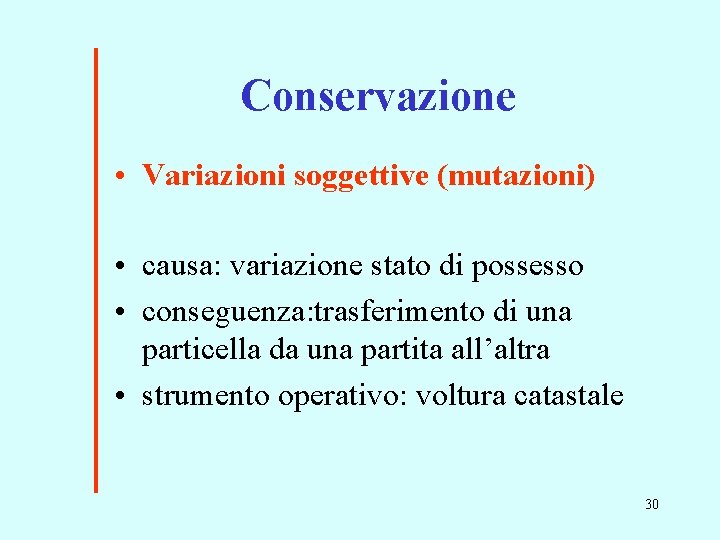 Conservazione • Variazioni soggettive (mutazioni) • causa: variazione stato di possesso • conseguenza: trasferimento