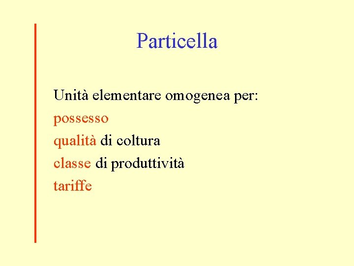 Particella Unità elementare omogenea per: possesso qualità di coltura classe di produttività tariffe 