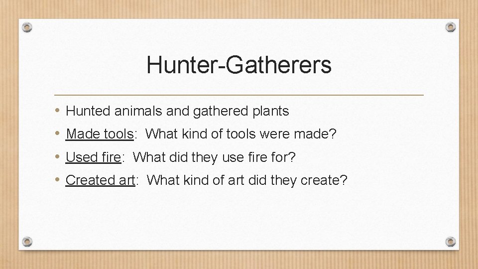 Hunter-Gatherers • • Hunted animals and gathered plants Made tools: What kind of tools