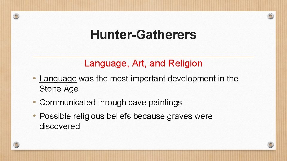 Hunter-Gatherers Language, Art, and Religion • Language was the most important development in the