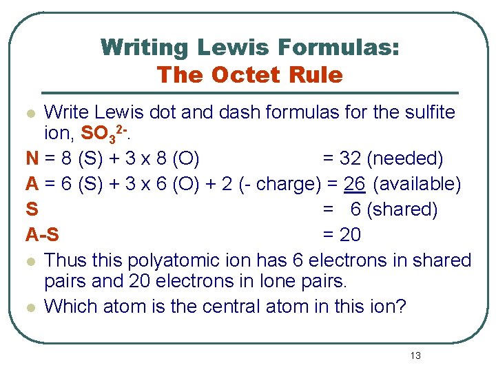 Writing Lewis Formulas: The Octet Rule Write Lewis dot and dash formulas for the