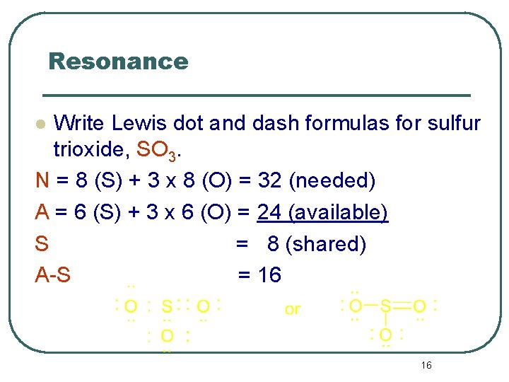 Resonance Write Lewis dot and dash formulas for sulfur trioxide, SO 3. N =