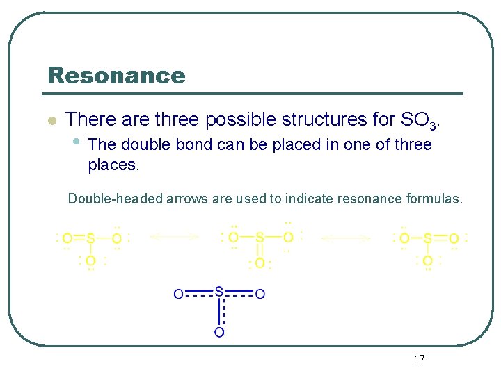 Resonance l There are three possible structures for SO 3. • The double bond