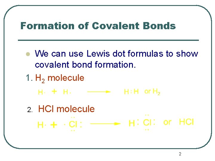 Formation of Covalent Bonds We can use Lewis dot formulas to show covalent bond