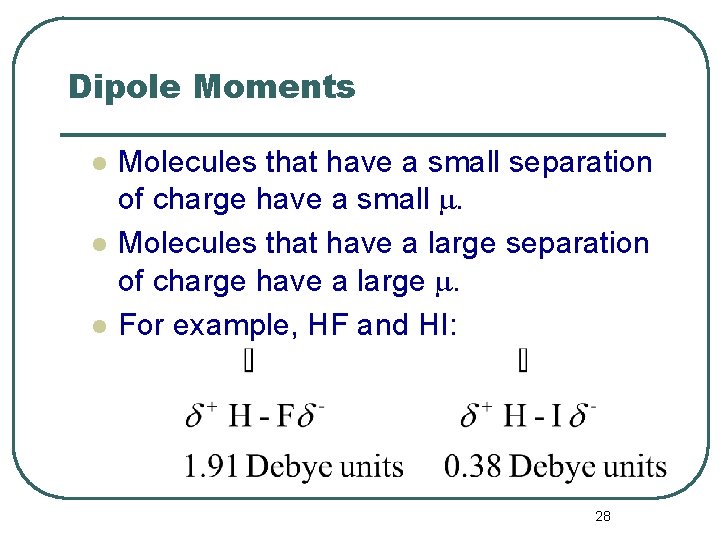 Dipole Moments l l l Molecules that have a small separation of charge have