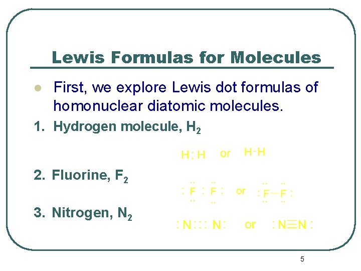 Lewis Formulas for Molecules l First, we explore Lewis dot formulas of homonuclear diatomic