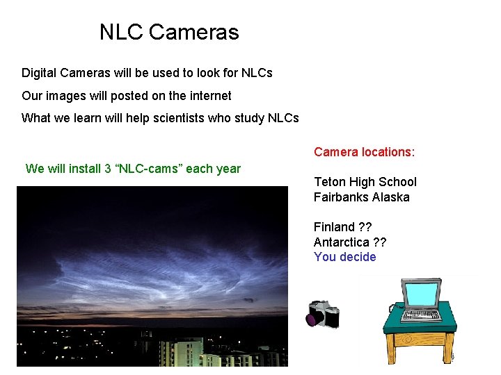 NLC Cameras Digital Cameras will be used to look for NLCs Our images will