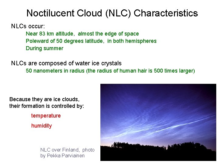 Noctilucent Cloud (NLC) Characteristics NLCs occur: Near 83 km altitude, almost the edge of Noctilucent Cloud (NLC) Characteristics NLCs occur: Near 83 km altitude, almost the edge of